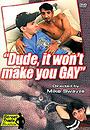 dude it wont make you gay